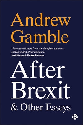 After Brexit and Other Essays by Gamble, Andrew
