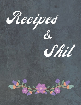Recipes & Shit: Food Cookbook Design, Favorite Recipes Paperback Independently Published