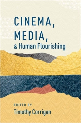 Cinema, Media, and Human Flourishing Paperback Oxford University Press, USA