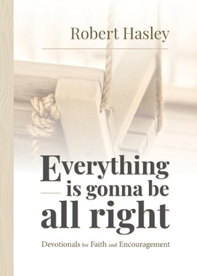 Everything Is Gonna Be All Right: Devotionals for Faith and Encouragement Paperback Invite Press