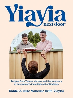 Yiayia Next Door: Recipes from Yiayia's Kitchen, and the True Story of One Woman's Incredible Act of Kindness Paperback Plum