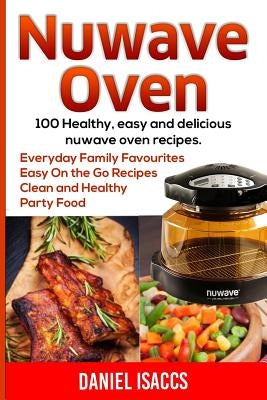 Nuwave Oven: Nuwave Oven Recipes, nuwave Airfryer Cookbook, Easy Nuwave Recipes, Family Everyday recipes Paperback Createspace Independent Publishing Platform