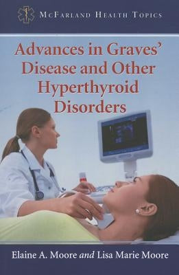 Advances in Graves' Disease and Other Hyperthyroid Disorders Paperback McFarland & Company