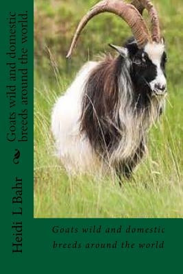 Goats wild and domestic breeds around the world.: Goat breeds Paperback Createspace Independent Publishing Platform
