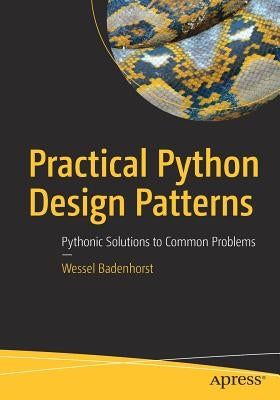 Practical Python Design Patterns: Pythonic Solutions to Common Problems Paperback Apress