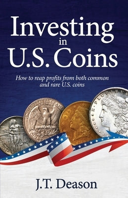 Investing in U.S. Coins: How to reap profits from both common and rare U.S. coins Paperback Independently Published