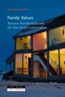 Family Values: Between Neoliberalism and the New Social Conservatism Paperback Zone Books
