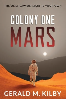 Colony One Mars: A SciFi Thriller Paperback Gerald M. Kilby