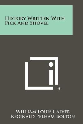 History Written With Pick And Shovel Paperback Literary Licensing, LLC