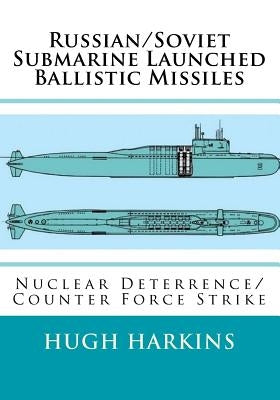 Russian/Soviet Submarine Launched Ballistic Missiles: Nuclear Deterrence/Counter Force Strike Paperback Centurion Publishing