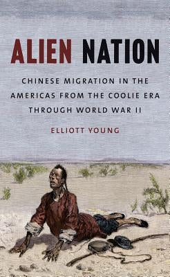 Alien Nation: Chinese Migration in the Americas from the Coolie Era through World War II Paperback University of North Carolina Press
