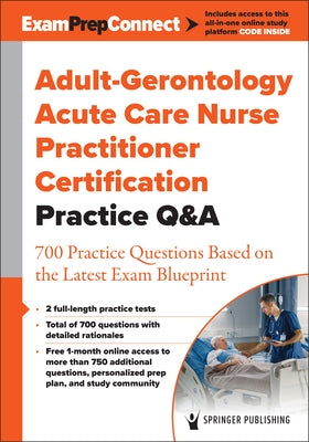 Adult-Gerontology Acute Care Nurse Practitioner Certification Practice Q&A: 700 Practice Questions Based on the Latest Exam Blueprint Paperback Springer Publishing Company