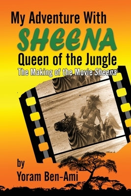 My Adventure With Sheena, Queen of the Jungle: The Making of the Movie Sheena Paperback BearManor Media