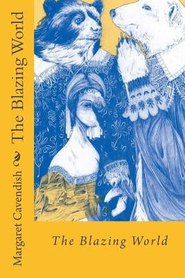 The Blazing World Margaret Cavendish Paperback Createspace Independent Publishing Platform