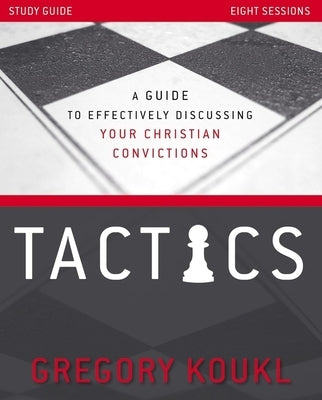 Tactics Study Guide, Updated and Expanded: A Guide to Effectively Discussing Your Christian Convictions Paperback Zondervan