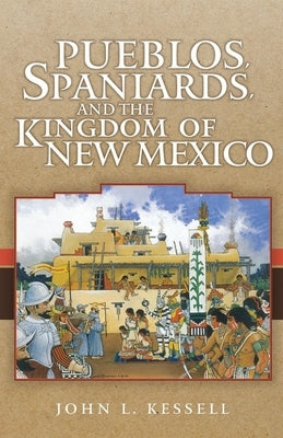 Pueblos, Spaniards, and the Kindom of New Mexico University of Oklahoma Press
