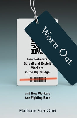Worn Out: How Retailers Surveil and Exploit Workers in the Digital Age and How Workers Are Fighting Back Paperback MIT Press