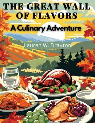 The Great Wall of Flavors: A Culinary Adventure Paperback Exotic Publisher