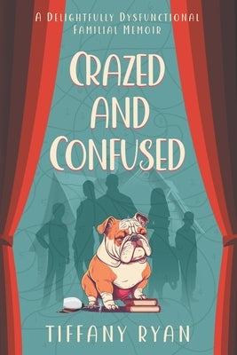 Crazed and Confused: A Delightfully Dysfunctional Familial Memoir Paperback Independently Published