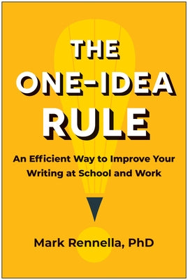 The One-Idea Rule: An Efficient Way to Improve Your Writing at School and Work Paperback Matt Holt