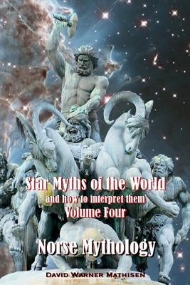 Star Myths of the World, and How to Interpret Them: Volume Four: Norse Mythology Paperback Beowulf Books