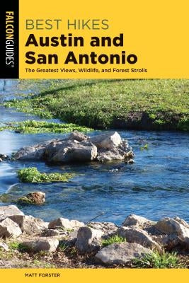 Best Hikes Austin and San Antonio: The Greatest Views, Wildlife, and Forest Strolls Falcon Press Publishing