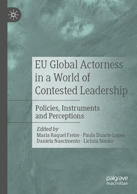 Eu Global Actorness in a World of Contested Leadership: Policies, Instruments and Perceptions Paperback Palgrave MacMillan
