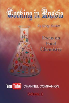 Cooking in Russia - Volume 3: Focus on Food Chemistry Paperback International Cuisine Press