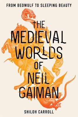 The Medieval Worlds of Neil Gaiman: From Beowulf to Sleeping Beauty Paperback University of Iowa Press
