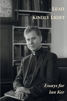 Lead Kindly Light. Essays for Fr Ian Ker Paperback Gracewing