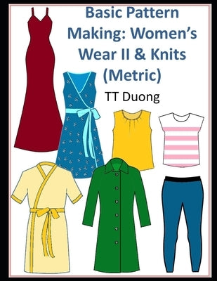 Basic Pattern Making: Women's Wear II & Knits (Metric) Paperback Independently Published