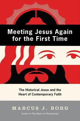 Meeting Jesus Again for the First Time: The Historical Jesus and the Heart of Contemporary Faith Paperback HarperOne