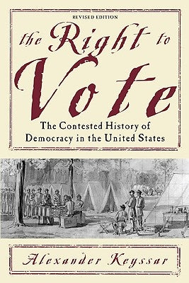 The Right to Vote: The Contested History of Democracy in the United States Paperback Basic Books