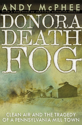 The Donora Death Fog: Clean Air and the Tragedy of a Pennsylvania Mill Town Paperback University of Pittsburgh Press