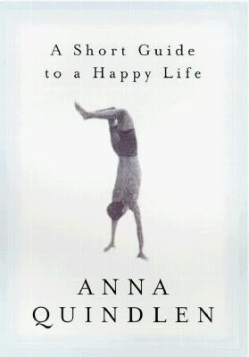 A Short Guide to a Happy Life by Quindlen, Anna