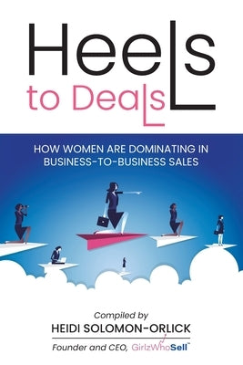 Heels to Deals: How Women are Dominating in Business-to-Business Sales Paperback Bmctalks Press