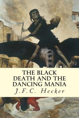 The Black Death and The Dancing Mania Paperback Createspace Independent Publishing Platform