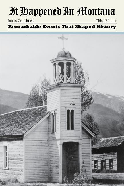 It Happened in Montana: Remarkable Events That Shaped History Paperback Two Dot Books
