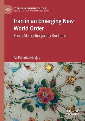 Iran in an Emerging New World Order: From Ahmadinejad to Rouhani Paperback Palgrave MacMillan