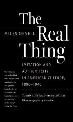The Real Thing: Imitation and Authenticity in American Culture, 1880-1940 Paperback University of North Carolina Press