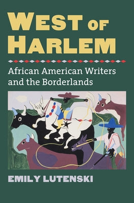 West of Harlem: African American Writers and the Borderlands Paperback University Press of Kansas