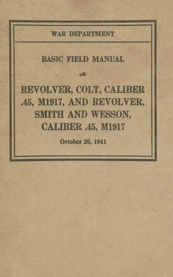 M1917 Revolver Colt & Smith & Wesson Basic Field Manual FM 23-36 Paperback History Delivered