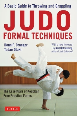 Judo Formal Techniques: A Basic Guide to Throwing and Grappling - The Essentials of Kodokan Free Practice Forms Paperback Tuttle Publishing