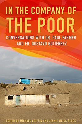 In the Company of the Poor: Conversations with Dr. Paul Farmer and Father Gustavo Gutierrez Orbis Books
