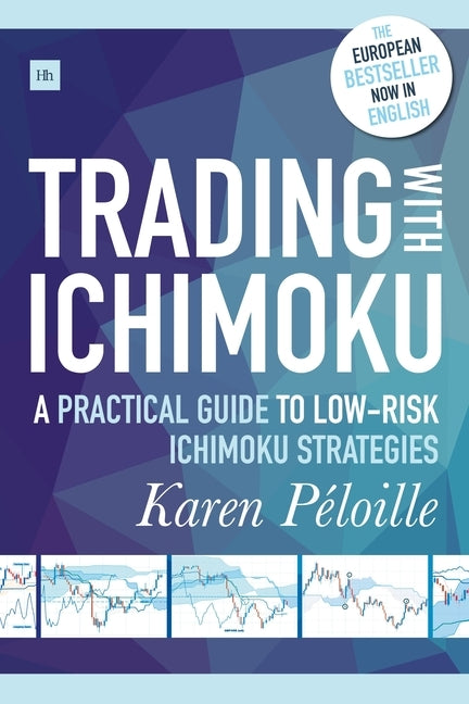 Trading with Ichimoku: A Practical Guide to Low-Risk Ichimoku Strategies Paperback Harriman House