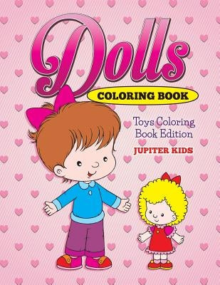 Dolls Coloring Book: Toys Coloring Book Edition Paperback Jupiter Kids