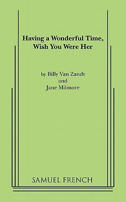 Having a Wonderful Time, Wish You Were Her Paperback Samuel French, Inc.