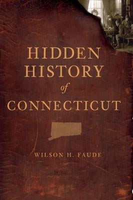 Hidden History of Connecticut Paperback History Press (SC)