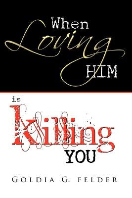 When Loving Him Is Killing You: Journey to Wholeness Paperback Blusoul Worldwide Entertainment Group, Inc