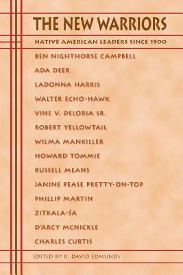 The New Warriors: Native American Leaders Since 1900 Paperback University of Nebraska Press